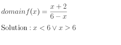 The domain of f(x)=(x+2)/(6-x) is x<6\lor x>6